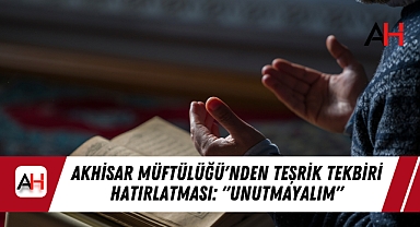 Akhisar Müftülüğü'nden Teşrik Tekbiri Hatırlatması: "Unutmayalım"