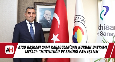 ATSO Başkanı Sami Karaoğlan'dan Kurban Bayramı Mesajı: "Mutluluğu ve Sevinci Paylaşalım"