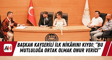 Başkan Kayserili İlk Nikâhını Kıydı: "Bu Mutluluğa Ortak Olmak Onur Verici"