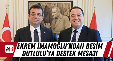 Ekrem İmamoğlu'ndan Besim Dutlulu'ya Destek Mesajı
