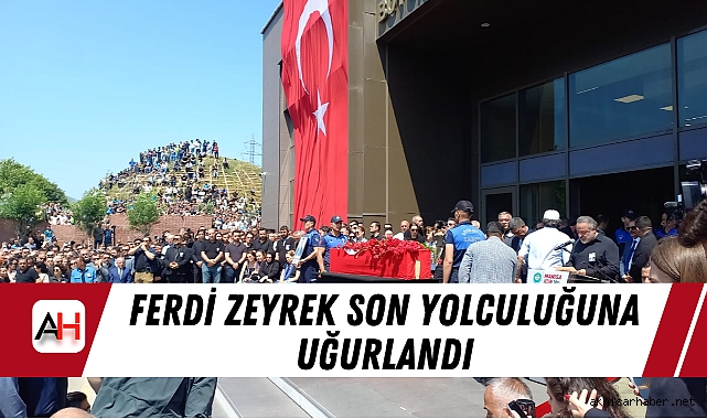 Ferdi Zeyrek Son Yolculuğuna Uğurlandı