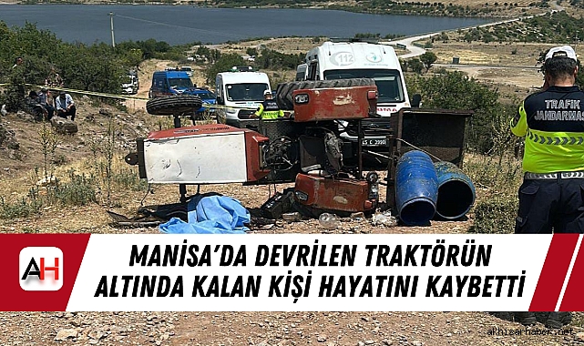 Manisa'da Devrilen Traktörün Altında Kalan Kişi Hayatını Kaybetti