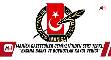 Manisa Gazeteciler Cemiyeti’nden Sert Tepki: "Basına Baskı ve Boykotlar Kaygı Verici"