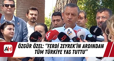 Özgür Özel: "Ferdi Zeyrek'in Ardından Tüm Türkiye Yas Tuttu"