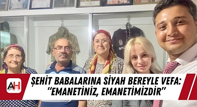Şehit Babalarına Siyah Bereyle Vefa: "Emanetiniz, Emanetimizdir"