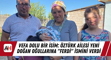 Vefa Dolu Bir İsim: Öztürk Ailesi Yeni Doğan Oğullarına "Ferdi" İsmini Verdi