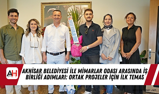 Akhisar Belediyesi ile Mimarlar Odası Arasında İş Birliği Adımları: Ortak Projeler İçin İlk Temas