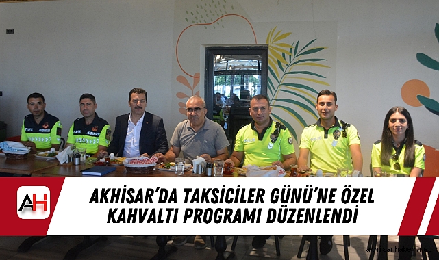 Akhisar'da Taksiciler Günü'ne Özel Kahvaltı Programı Düzenlendi