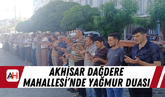 Akhisar Dağdere Mahallesi’nde Yağmur Duası