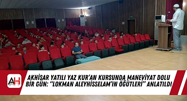 Akhisar Yatılı Yaz Kur'an Kursunda Maneviyat Dolu Bir Gün: "Lokman Aleyhisselam'ın Öğütleri" Anlatıldı