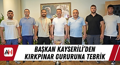 Başkan Kayserili'den Kırkpınar Gururuna Tebrik