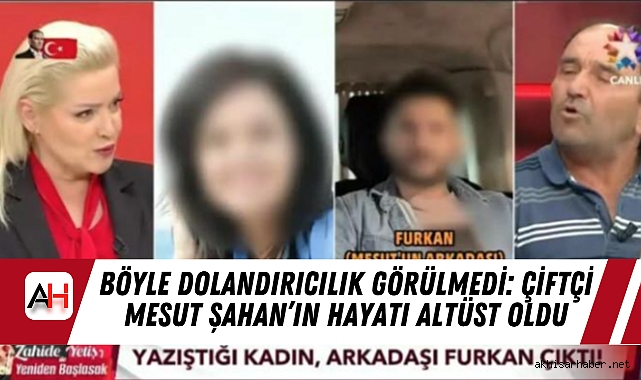 Böyle Dolandırıcılık Görülmedi: Çiftçi Mesut Şahan’ın Hayatı Altüst Oldu