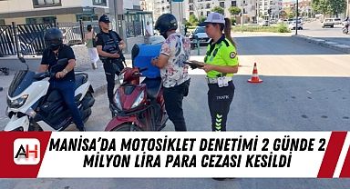 Manisa'da Motosiklet Denetimi 2 günde 2 Milyon Lira para cezası kesildi