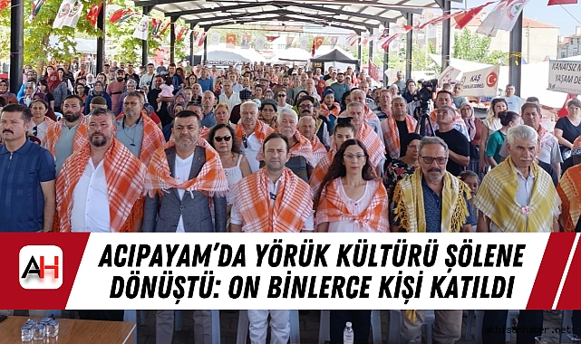 Acıpayam’da Yörük Kültürü Şölene Dönüştü: On Binlerce Kişi Katıldı
