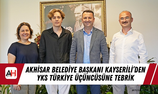 Akhisar Belediye Başkanı Kayserili’den YKS Türkiye Üçüncüsüne Tebrik