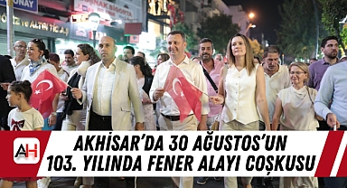 Akhisar'da 30 Ağustos'un 103. Yılında Fener Alayı Coşkusu