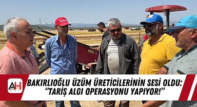 Bakırlıoğlu üzüm üreticilerinin sesi oldu: “TARİŞ algı operasyonu yapıyor!”