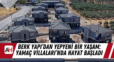 Berk Yapı’dan Yepyeni Bir Yaşam: Yamaç Villaları’nda Hayat Başladı