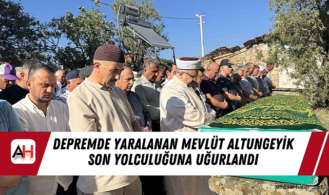 Depremde Yaralanan Mevlüt Altungeyik Son Yolculuğuna Uğurlandı