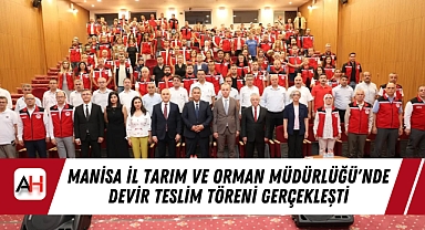 Manisa İl Tarım ve Orman Müdürlüğü'nde Devir Teslim Töreni Gerçekleşti