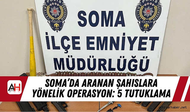 Soma’da Aranan Şahıslara Yönelik Operasyon: 5 Tutuklama
