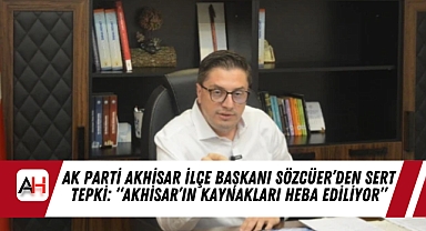 AK Parti Akhisar İlçe Başkanı Sözcüer'den Sert Tepki: "Akhisar'ın Kaynakları Heba Ediliyor"