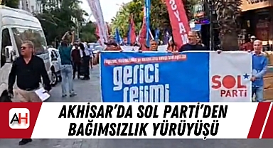 Akhisar'da SOL Parti'den Bağımsızlık Yürüyüşü