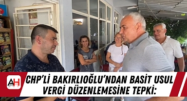 CHP'li Bakırlıoğlu'ndan Basit Usul Vergi Düzenlemesine Tepki: