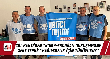 Sol Parti'den Trump-Erdoğan Görüşmesine Sert Tepki: "Bağımsızlık İçin Yürüyoruz"