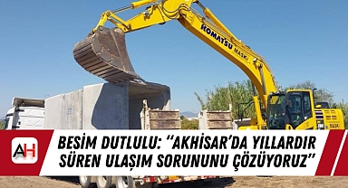 Besim Dutlulu: "Akhisar'da yıllardır süren ulaşım sorununu çözüyoruz"