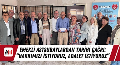 Emekli astsubaylardan tarihi çağrı: "Hakkımızı istiyoruz, adalet istiyoruz"