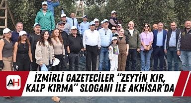 İzmirli Gazeteciler "Zeytin Kır, Kalp Kırma" Sloganı ile Akhisar'da