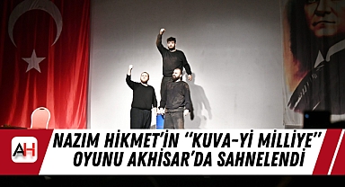 Nazım Hikmet'in "Kuva-yi Milliye" Oyunu Akhisar'da Sahnelendi