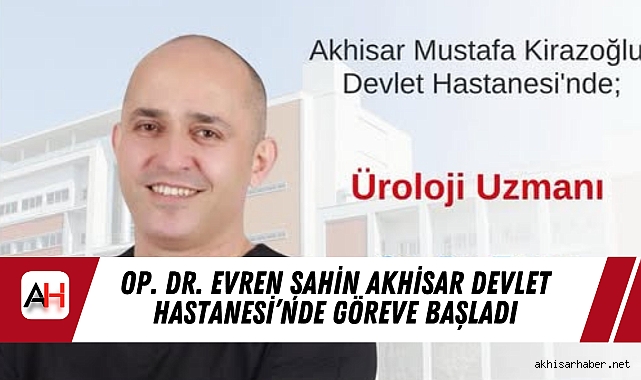Op. Dr. Evren Şahin Akhisar Devlet Hastanesi’nde Göreve Başladı