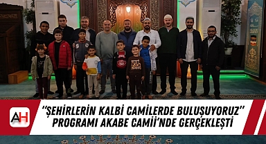 "Şehirlerin Kalbi Camilerde Buluşuyoruz" Programı Akabe Camii'nde Gerçekleşti