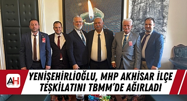 Yenişehirlioğlu, MHP Akhisar İlçe Teşkilatını TBMM'de Ağırladı