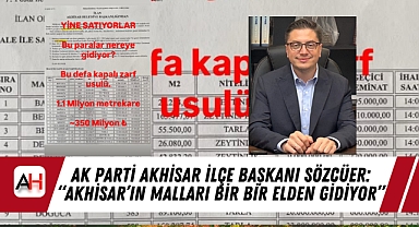 AK Parti Akhisar İlçe Başkanı Sözcüer: "Akhisar'ın malları bir bir elden gidiyor"