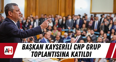 Başkan Kayserili CHP Grup Toplantısına Katıldı