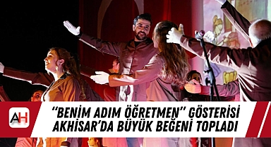"Benim Adım Öğretmen" Gösterisi Akhisar'da Büyük Beğeni Topladı