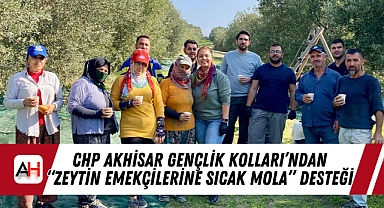 CHP Akhisar Gençlik Kolları'ndan "Zeytin Emekçilerine Sıcak Mola" Desteği