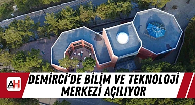 Demirci'de Bilim Ve Teknoloji Merkezi Açılıyor