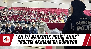 "En İyi Narkotik Polisi Anne" Projesi Akhisar'da Sürüyor