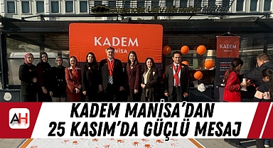 KADEM Manisa'dan 25 Kasım'da Güçlü Mesaj "Şiddete Karşı Hep Birlikte" Kampanyası Başladı