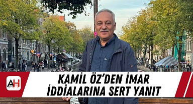 Kamil Öz’den İmar İddialarına Sert Yanıt
