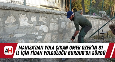 Manisa'dan yola çıkan Ömer Özer'in 81 İl İçin Fidan Yolculuğu Burdur'da Sürdü