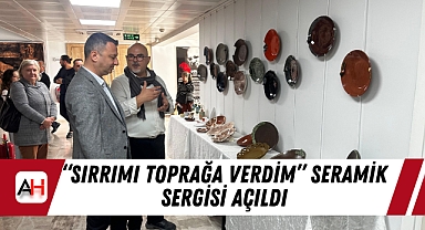 "Sırrımı Toprağa Verdim" Seramik Sergisi Açıldı
