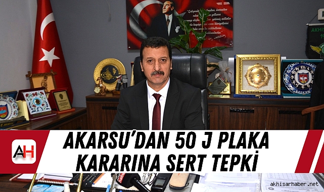 Akarsu'dan 50 J plaka kararına sert tepki