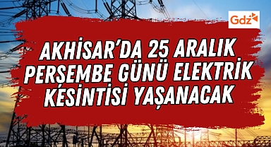 Akhisar'da 25 Aralık Perşembe Planlı Elektrik Kesintisi Yapılacak