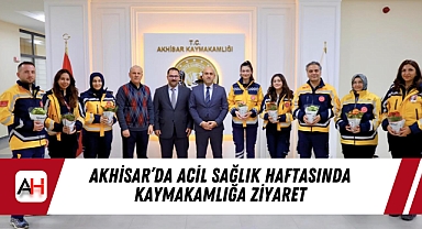 Akhisar'da Acil Sağlık Haftasında Kaymakamlığa Ziyaret