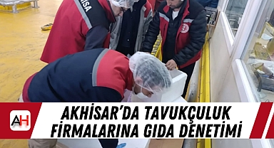 Akhisar’da tavukçuluk firmalarına gıda denetimi